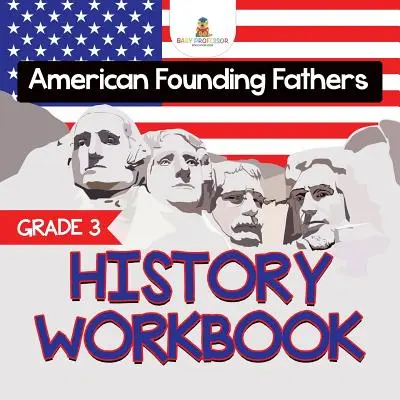 Manuel d'histoire de 3e année : Les pères fondateurs américains (livres d'histoire) - Grade 3 History Workbook: American Founding Fathers (History Books)