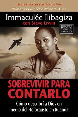 Sobrevivir Para Contarlo : Cmo Descubr a Dios En Medio del Holocausto En Rwanda - Sobrevivir Para Contarlo: Cmo Descubr a Dios En Medio del Holocausto En Rwanda