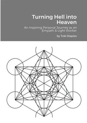 Transformer l'enfer en paradis : Un parcours personnel inspirant en tant qu'empathe et travailleur de la lumière - Turning Hell into Heaven: An Inspiring Personal Journey as an Empath & Light Worker
