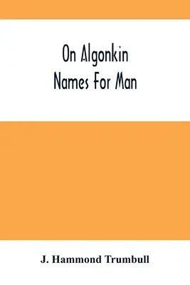 Sur les noms algonquins de l'homme - On Algonkin Names For Man