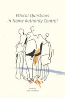 Questions éthiques concernant le contrôle de l'autorité nominative - Ethical Questions in Name Authority Control