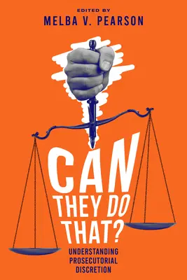 Peuvent-ils faire cela ? Comprendre le pouvoir discrétionnaire des procureurs - Can They Do That?: Understanding Prosecutorial Discretion