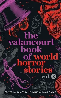 Le livre de Valancourt des histoires d'horreur du monde, volume 2 - The Valancourt Book of World Horror Stories, volume 2