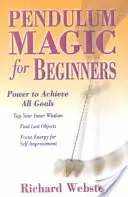 La magie du pendule pour les débutants : Le pouvoir d'atteindre tous les objectifs - Pendulum Magic for Beginners: Power to Achieve All Goals