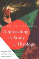 Approcher l'étude de la théologie : Une introduction aux principaux penseurs, concepts, méthodes et débats - Approaching the Study of Theology: An Introduction to Key Thinkers, Concepts, Methods & Debates