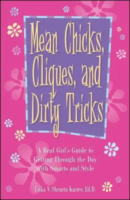 Mean Chicks, Cliques, and Dirty Tricks : Le guide d'une vraie fille pour traverser la journée avec intelligence et style - Mean Chicks, Cliques, and Dirty Tricks: A Real Girl's Guide to Getting Through the Day with Smarts and Style