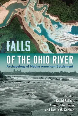 Les chutes de la rivière Ohio : Archéologie de la colonisation amérindienne - Falls of the Ohio River: Archaeology of Native American Settlement