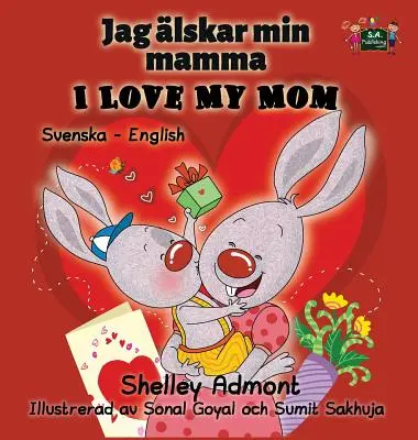 J'aime ma maman : Édition bilingue suédois-anglais - I Love My Mom: Swedish English Bilingual Edition