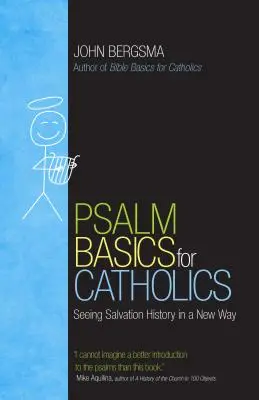 L'essentiel du psaume pour les catholiques : Voir l'histoire du salut d'une nouvelle manière - Psalm Basics for Catholics: Seeing Salvation History in a New Way