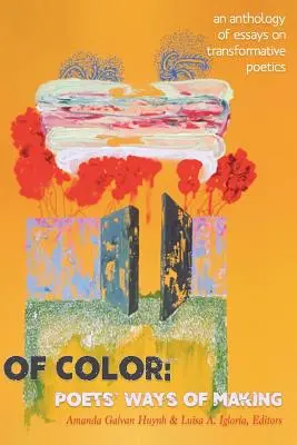 Of Color : Poets' Ways of Making : Une anthologie d'essais sur la poétique transformatrice - Of Color: Poets' Ways of Making: An Anthology of Essays on Transformative Poetics