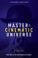 Le maître de l'univers cinématographique : Le code secret pour écrire dans le nouveau monde des médias - Master of the Cinematic Universe: The Secret Code to Writing in the New World of Media