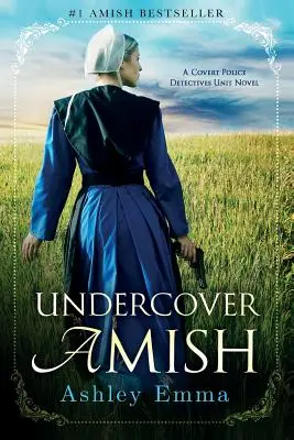 Undercover Amish : (Covert Police Detectives Unit Series book 1) - Undercover Amish: (Covert Police Detectives Unit Series Book 1)