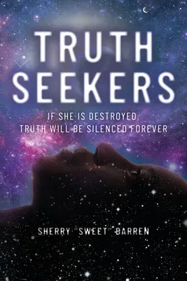 Chercheurs de vérité : Si elle est détruite, la vérité sera réduite au silence pour toujours - Truth Seekers: If She is Destroyed, Truth Will be Silenced Forever