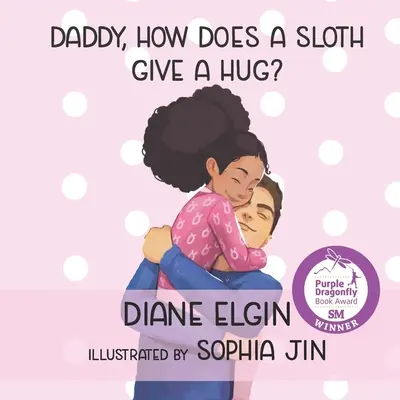 Papa, comment un paresseux fait-il un câlin ? - Daddy, How Does a Sloth Give a Hug?