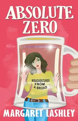 Zéro absolu : Les mésaventures d'une grande fille - Absolute Zero: Misadventures From A Broad