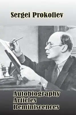 Sergei Prokofiev : Autobiographie, articles, souvenirs - Sergei Prokofiev: Autobiography, Articles, Reminiscences