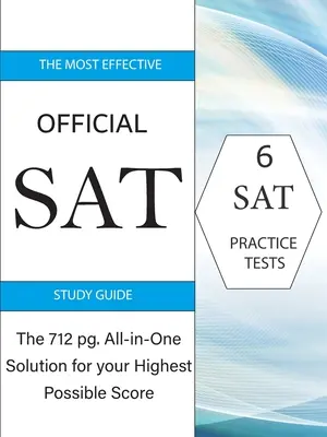 Le guide d'étude officiel du SAT le plus efficace : La solution tout-en-un de 717 pages pour obtenir le score le plus élevé possible - The Most Effective Official SAT Study Guide: The 717 pg All-in-One Solution for your Highest Possible Score