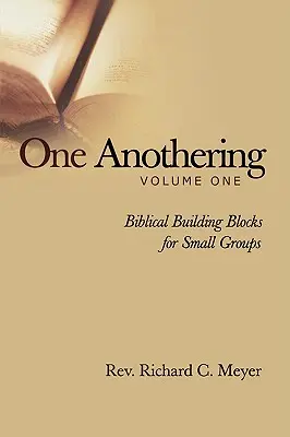 One Anothering, Vol. 1 : Éléments bibliques pour les petits groupes - One Anothering, Vol. 1: Biblical Building Blocks for Small Groups