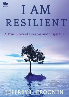 Je suis résilient : Une histoire vraie de rêves et d'inspiration - I Am Resilient: A True Story of Dreams and Inspiration