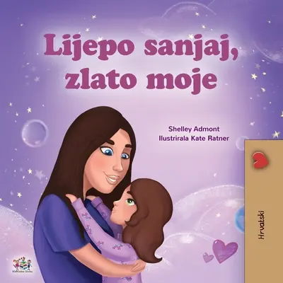 Fais de beaux rêves, mon amour (livre pour enfants en croate) - Sweet Dreams, My Love (Croatian Children's Book)