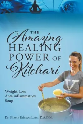 L'incroyable pouvoir de guérison du kitchari : Soupe anti-inflammatoire pour la perte de poids - The Amazing Healing Power of Kitchari: Weight Loss Anti-inflammatory Soup