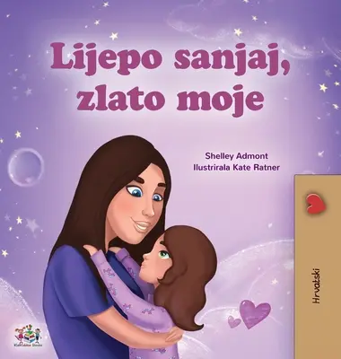 Fais de beaux rêves, mon amour (livre pour enfants en croate) - Sweet Dreams, My Love (Croatian Children's Book)