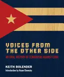 Les voix de l'autre côté : Une histoire orale du terrorisme contre Cuba - Voices From The Other Side: An Oral History Of Terrorism Against Cuba