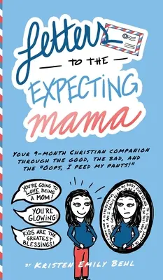 Letters to the Expecting Mama : Your 9-month Christian companion through the good, the bad, and the Oops, I peed my pants ! - Letters to the Expecting Mama: Your 9-month Christian companion through the good, the bad, and the Oops, I peed my pants!