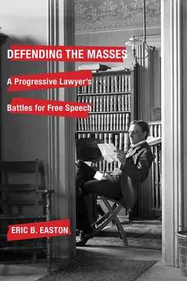 Défendre les masses : Les batailles d'un avocat progressiste pour la liberté d'expression - Defending the Masses: A Progressive Lawyer's Battles for Free Speech
