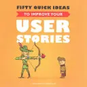 Cinquante idées rapides pour améliorer vos histoires d'utilisateurs - Fifty Quick Ideas to Improve Your User Stories