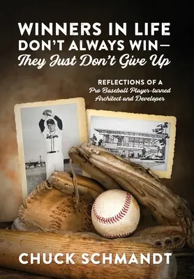 Les gagnants dans la vie ne gagnent pas toujours - ils n'abandonnent pas : Réflexions d'un joueur de baseball professionnel devenu architecte et développeur - Winners In Life Don't Always Win-They Just Don't Give Up: Reflections of a Pro Baseball Player-turned Architect and Developer