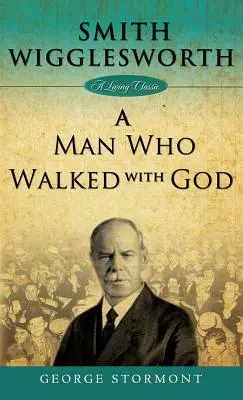 Smith Wigglesworth : Un homme qui marchait avec Dieu - Smith Wigglesworth: A Man Who Walked with God