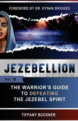 Jézabel : Le guide du guerrier pour vaincre l'esprit de Jézabel - Jezebellion: The Warrior's Guide to Defeating the Jezebel Spirit