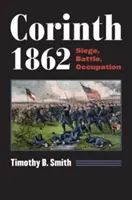 Corinthe, 1862 : Siège, bataille, occupation - Corinth 1862: Siege, Battle, Occupation