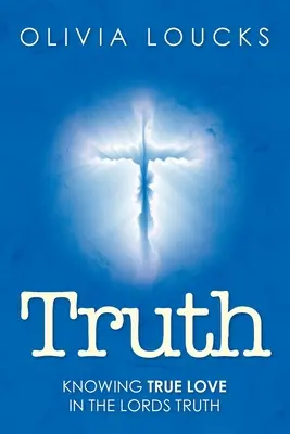 Vérité : Connaître le véritable amour dans la vérité des Seigneurs - Truth: Knowing true love in the Lords truth
