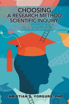 Choisir une méthode de recherche, l'enquête scientifique : Processus complet avec des exemples de conception qualitative et quantitative - Choosing a Research Method, Scientific Inquiry: Complete Process with Qualitative & Quantitative Design Examples