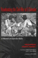 Diffusion de la guerre civile au Salvador : Un mémoire sur la radio de guérilla - Broadcasting the Civil War in El Salvador: A Memoir of Guerrilla Radio