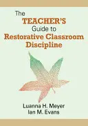 The Teacher′s Guide to Restorative Classroom Discipline (en anglais) - The Teacher′s Guide to Restorative Classroom Discipline