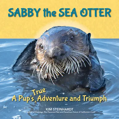 Sabby la loutre de mer : La véritable aventure et le triomphe d'un chiot - Sabby the Sea Otter: A Pup's True Adventure and Triumph