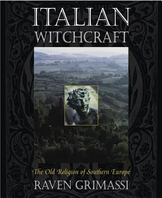 La sorcellerie italienne : La vieille religion du sud de l'Europe - Italian Witchcraft: The Old Religion of Southern Europe