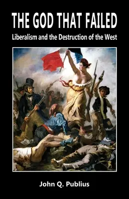 Le Dieu qui a échoué : Le libéralisme et la destruction de l'Occident - The God That Failed: Liberalism and the Destruction of the West