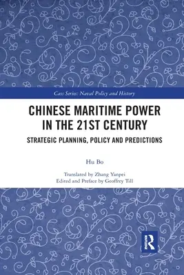 La puissance maritime chinoise au 21e siècle : Planification stratégique, politique et prévisions - Chinese Maritime Power in the 21st Century: Strategic Planning, Policy and Predictions