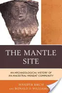 Le site du manteau : Histoire archéologique d'une communauté ancestrale wendat - The Mantle Site: An Archaeological History of an Ancestral Wendat Community