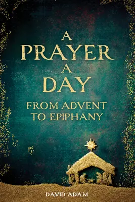 Une prière par jour de l'Avent à l'Épiphanie - A Prayer a Day from Advent to Epiphany