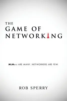 Le jeu du réseautage : Les MLMers sont nombreux. LES NETWORKERS SONT PEU NOMBREUX. - The Game of Networking: MLMers ARE MANY. NETWORKERS ARE FEW.