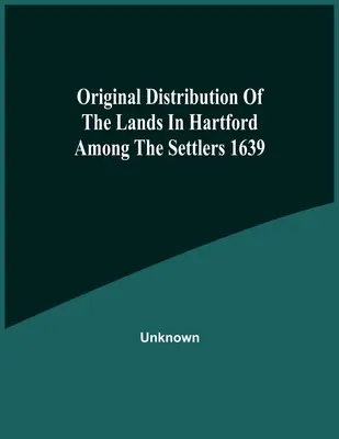 Distribution originale des terres de Hartford entre les colons 1639 - Original Distribution Of The Lands In Hartford Among The Settlers 1639