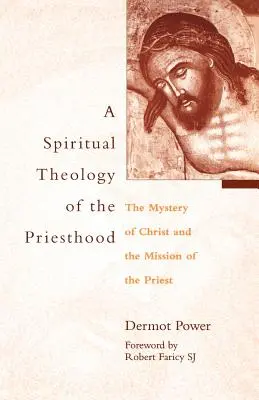 Une théologie spirituelle du sacerdoce : Le mystère du Christ et la mission du prêtre - A Spiritual Theology of the Priesthood: The Mystery of Christ and the Mission of the Priest