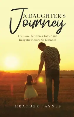 Le voyage d'une fille : L'amour entre un père et sa fille ne connaît pas la distance - A Daughter's Journey: The Love Between a Father and Daughter Knows No Distance