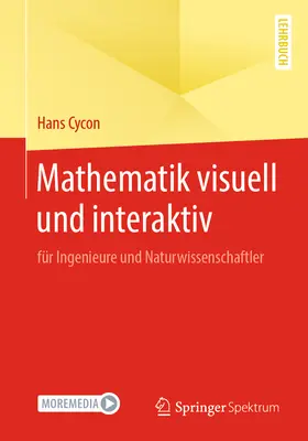 Mathematik Visuell Und Interaktiv : Pour les ingénieurs et les scientifiques de la nature - Mathematik Visuell Und Interaktiv: Fr Ingenieure Und Naturwissenschaftler