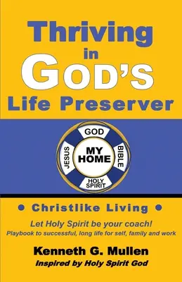 S'épanouir dans le préservateur de vie de Dieu : Votre guide personnel pour vous entraîner à vivre comme Dieu vous a conçu - Thriving in God's Life Preserver: Your Personal Playbook to Coach Yourself to Live the Way God Designed You to Live